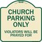 Signmission Designer Series-Church Parking Only Violators Will Be Prayed For, 18" x 18", TG-1818-9859 A-DES-TG-1818-9859 - alternate 1